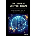 The Future of Money and Finance: How Crypto and Web3 are Changing the Game - Paperback