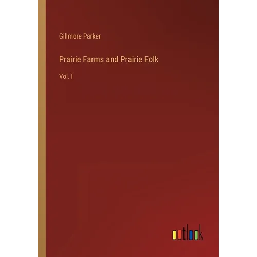 Prairie Farms and Prairie Folk: Vol. I - Paperback