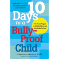 10 Days to a Bully-Proof Child: The Proven Program to Build Confidence and Stop Bullies for Good - Paperback