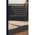 A Vindication of the Government of New England Churches. And The Churches' Quarrel Espoused; - Hardcover