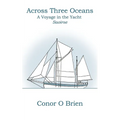 Across Three Oceans: A Voyage in the Yacht Saoirse - Paperback