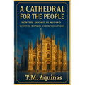 A Cathedral for the People: How the Duomo di Milano Survived Empires and Revolutions - Paperback