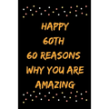 Happy 60th 60 Reasons Why You Are Amazing - Paperback