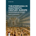 Theatermania in Eighteenth-Century Europe: An Interdisciplinary and Contextual Approach to the History of Theater - Hardcover
