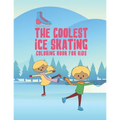 The Coolest Ice Skating Coloring Book For Kids: 25 Fun Designs For Boys And Girls - Perfect For Young Children - Paperback