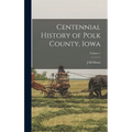 Centennial History of Polk County, Iowa; Volume 1 - Hardcover