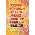 Disrupting, Decentring and Diversifying Languages and Cultures in Australian Universities - Paperback