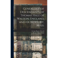 Genealogy of Descendants of Thomas Hale of Walton, England, and of Newbury, Mass. - Hardcover