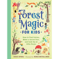 Forest Magic for Kids: How to Find Fairies, Make a Secret Fort, and Cook Up an Elfin Picnic - Hardcover