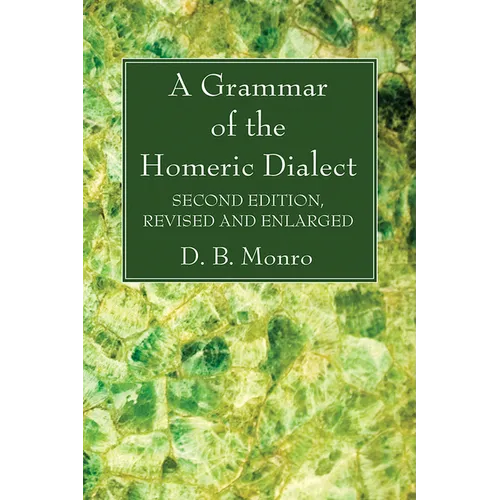 A Grammar of the Homeric Dialect, Second Edition, Revised and Enlarged - Hardcover