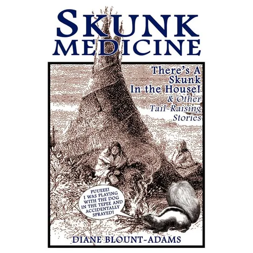 Skunk Medicine: There's a Skunk in the House! and Other Tail-Raising Stories - Paperback
