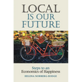 Local Is Our Future: Steps to an Economics of Happiness - Paperback