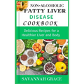 Non-Alcoholic Fatty Liver Disease cookbook: Delicious Recipes for a Healthier Liver and Body, easy and affordable Nafld meals, natural remedies and fo - Paperback