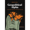 Geopolitical Alpha: An Investment Framework for Predicting the Future - Paperback