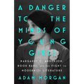 A Danger to the Minds of Young Girls: Margaret C. Anderson, Book Bans, and the Fight to Modernize Literature - Hardcover