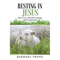 Resting in Jesus: How to Live a Powerful, Amazing, and Victorious Life - Paperback