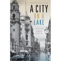 A City on a Lake: Urban Political Ecology and the Growth of Mexico City - Paperback