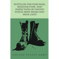 Notes on the Purchase, Manufacture, and Inspection of United States Army Shoes and Shoe Lasts - Paperback