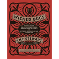 Wicked Bugs: The Louse That Conquered Napoleon's Army & Other Diabolical Insects - Hardcover