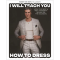 I Will Teach You How to Dress: Look Your Best and Feel Confident No Matter the Occasion - Hardcover