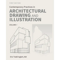 Contemporary Practices in Architectural Drawing and Illustration: Volume I - Paperback