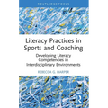 Literacy Practices in Sports and Coaching: Developing Literacy Competencies in Interdisciplinary Environments - Paperback