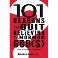 101 Reasons to Quit Believing in the Mormon God(s): From a Mormon's Perspective - Paperback