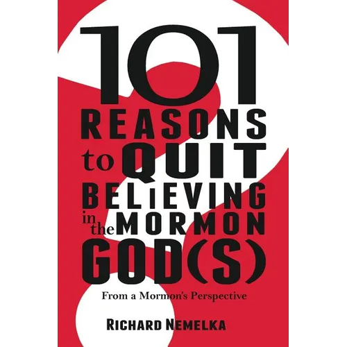 101 Reasons to Quit Believing in the Mormon God(s): From a Mormon's Perspective - Paperback