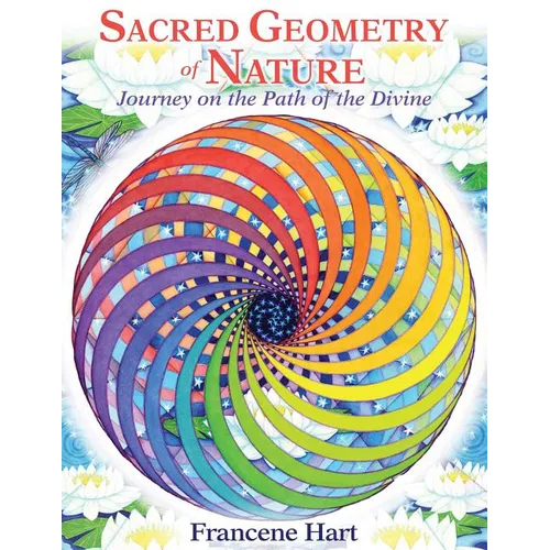 Sacred Geometry of Nature: Journey on the Path of the Divine - Hardcover