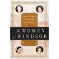 The Women of Windsor: Their Power, Privilege, and Passions - Paperback
