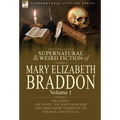 The Collected Supernatural and Weird Fiction of Mary Elizabeth Braddon: Volume 1-Including One Novel 'The White Phantom' and Three Short Stories of Th - Hardcover