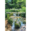 The Myth Of Spiritual Death - Paperback