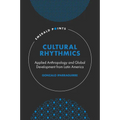 Cultural Rhythmics: Applied Anthropology and Global Development from Latin America - Hardcover
