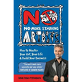 No More Starving Artists: How To Master Your Art, Your Life & Build Your Business - Paperback