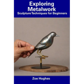 Exploring Metalwork: Sculpture Techniques for Beginners - Paperback