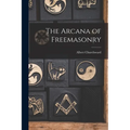 The Arcana of Freemasonry - Paperback