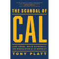 The Scandal of Cal: Land Grabs, White Supremacy, and Miseducation at Uc Berkeley - Paperback