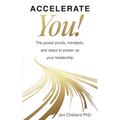 Accelerate You!: The Power Pivots, Mindsets, and Steps to Power Up Your Leadership - Paperback