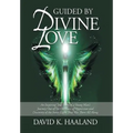 Guided by Divine Love: An Inspiring True Story of a Young Man's Journey Out of the Darkness of Oppression and Discovery of the Inner Light Th - Hardcover
