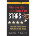 Always Be Looking for Stars: How Leaders Can Hire the Right People with the Right Process - Paperback