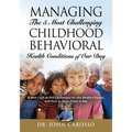 Managing The 5 Most Challenging Childhood Behavioral Health Conditions Of Our Day: A New Look at Old Challenges for the Modern Parent, and How to Keep - Paperback