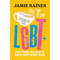 The T in LGBT: Everything You Need to Know about Being Trans - Paperback
