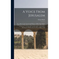 A Voice From Jerusalem: Or, a Sketch of the Travels And Ministry of Elder Orson Hyde, Missionary of The Church of Jesus Christ of Latter-day S - Hardcover