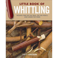 Little Book of Whittling Gift Edition: Passing Time on the Trail, on the Porch, and Under the Stars - Hardcover