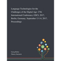Language Technologies for the Challenges of the Digital Age: 27th International Conference, GSCL 2017, Berlin, Germany, September 13-14, 2017, Proceed - Paperback