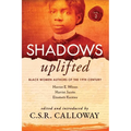 Shadows Uplifted Volume II: Black Women Authors of 19th Century American Personal Narratives & Autobiographies - Paperback