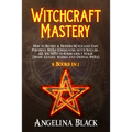 Witchcraft Mastery: How to Become a Modern Witch and Cast Powerful Spells Communing with Nature - All You Need to Know about Magic & Spell - Paperback