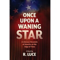 Once Upon A Waning Star: A Literary Chronicle of America at the Edge of Time - Hardcover