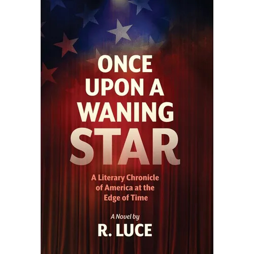 Once Upon A Waning Star: A Literary Chronicle of America at the Edge of Time - Hardcover