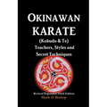 Okinawan Karate (Kobudo & Te) Teachers, Styles and Secret Techniques: Expanded Third Edition - Paperback